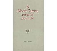 À Albert Camus, ses amis du livre - Collectif - Gallimard - Livre