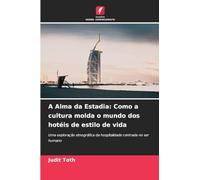 A Alma da Estadia: Como a cultura molda o mundo dos hotéis de estilo de vida: Uma exploração etnográfica da hospitalidade centrada no ser humano