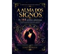 A ALMA DOS SIGNOS: As 144 uniões amorosas