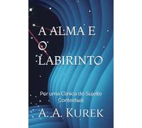 A ALMA E O LABIRINTO: Por uma Clínica do Sujeito Contextual