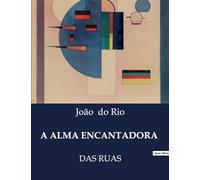 A ALMA ENCANTADORA: DAS RUAS