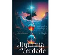 A Alquimia da Verdade Aceitando a Mudana e Transcendendo o Tempo - Dan Desmarques - 22 Lions Bookstore - Livre en Anglais Dan DesmarquesDan Desmarques (Auteur)