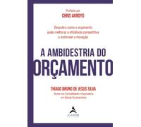 A Ambidestria do Orçamento: descubra como o orçamento pode melhorar a eficiência competitiva e estimular a inovação