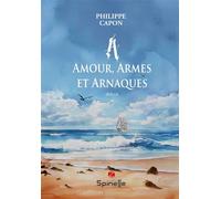 A - Amour, Armes et Arnaques - Philippe Capon - Spinelle Eds - broché - Roman