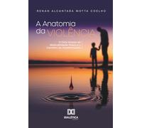A Anatomia da Violência: O Ciclo Vicioso da Masculinidade Tóxica e o Caminho da Transformação
