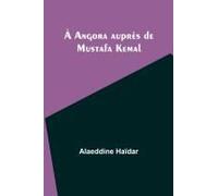 À Angora Auprès De Mustafa Kemal
