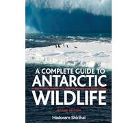 A Antarctic Wildlife: A Complete Guide to the Birds, Mammals and Natural History of the Antarctic