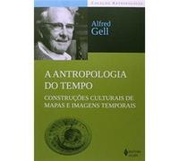 A Antropologia Do Tempo. Construções Culturais De Mapas E Imagens Temporais - Coleção Antropologia Alfred Gell (Auteur)