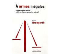 À armes inégales : face au juge le policier est-il un citoyen comme les autres ? - Vincent Brengarth - Dialogues Eds - broché - Etude