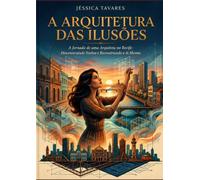 A Arquitetura das Ilusões: A jornada de uma arquiteta em Recife: Descontruindo Sonhos e Reconstruindo a Si Mesma.