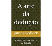 A arte da dedução: Trilogia - livro 1 - A história da dedução
