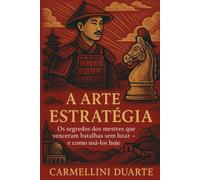 A ARTE DA ESTRATÉGIA: Os segredos dos mestres que venceram batalhas sem lutar - e como usá-los hoje