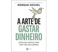 A arte de gastar dinheiro: Escolhas simples para uma vida equilibrada - Do mesmo autor de "A psicologia financeira" - Morgan Housel - Editora Harper Business - ebook (ePub) - Livre