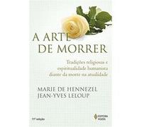 A Arte De Morrer: Tradições Religiosas E Espiritualidade Humanista Diante Da Morte Na Atualidade Marie De Hennezel (Auteur)