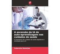 A ascensão da IA de auto-aprendizagem nos cuidados de saúde: O amanhecer dos cuidados de saúde adaptativos e orientados para a IA