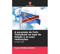 A ascensão de Felix Tshisekedi ao topo do Estado e as suas realizações