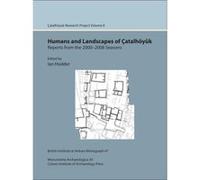 Ã‡atalhÃ¶yÃ¼k excavations: Humans and Landscapes of Ã‡atalhÃ¶yÃ¼k excavations. Ã‡atal Research Project vol. 8 (Monumenta Archaeologica) - [Livre en VO] Ian Hodder (Auteur)