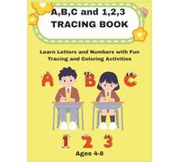 A,B,C and 1,2,3 Tracing Book for Kids: Learn Letters and Numbers with Fun Tracing and Coloring Activities