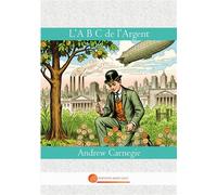 A b c de argent - Andrew Carnegie - John Galt - broché - Témoignage