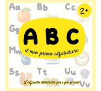 A B C - Il mio primo alfabetiere: L’alfabeto illustrato per i più piccoli