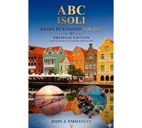 A B C ISOLI GUIDA DI VIAGGIO 2026 2027: Principali attrazioni, spiagge, immersioni, escursioni, resort, cose da fare, cibo locale, cultura, mappe, ... per i visitatori di Aruba, Bonaire e Curaçao