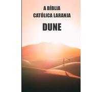 A BãBlia Catã³Lica Laranja: Duna. ÃTica, Filosofia E Histã³Ria Das Religiãµes Do Universo
