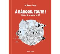 A bâbord, toute ! Histoire de la gauche en BD: Histoire de la gauche en BD