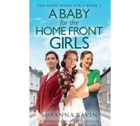 A Baby for the Home Front Girls: An uplifting and unputdownable WW2 historical saga