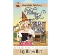 A Bad Day At Casper Creek: 11 (A Hannah Hickok Witchy Mystery)
