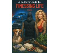 A Badboys Guide To Finessing Life: Get in, Get it, Get out.