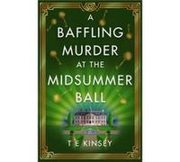 A Baffling Murder at the Midsummer Ball by T E Kinsey T E Kinsey (Auteur)