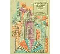 A Baghdad Cookery Book: The Book of Dishes Kitab Al-tabikh