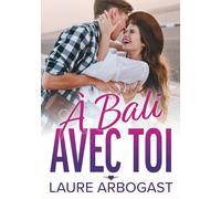 À Bali avec toi: une romance contemporaine