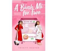 A banh mi for two Trinity Nguyen (Auteur)