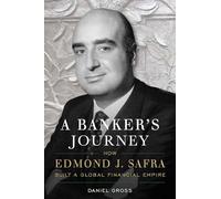 A Banker's Journey: How Edmond J. Safra Built a Global Financial Empire