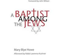 A Baptist Among the Jews by Howe & Mary Blye Duncanville & Texas Howe Mary Blye Duncanville Texas (Auteur)
