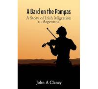 A Bard on the Pampas: A Story of Irish Migration to Argentina