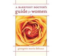 A Barefoot Doctor's Guide for Women Georgette Delvaux (Auteur)