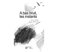 A bas bruit, les instants - Paul André - Esperluète Eds - broché - Poésie