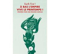 À bas l’empire, vive le printemps ! Stratégie pour écologie radicale - Earth First - Divergences - broché - Essai