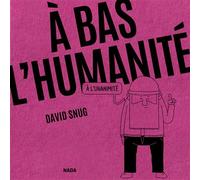 A bas l’humanité: A l'unanimité