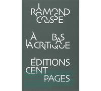 A bas la critique ! - Raymond Cousse - Cent Pages - Livre