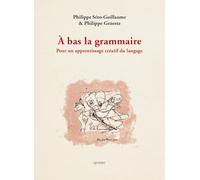 A bas la grammaire: Pour un apprentissage créatif du langage