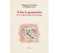 À bas la grammaire Pour un apprentissage créatif du langage - Philippe Sero-Guillaume - Quiero-Marginales - broché - Essai