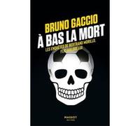 À bas la mort - Les enquêtes de Bertrand Morillo, flic malgré lui - Volume 4 Bruno Gaccio (Auteur)