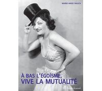 A bas l'égoïsme vive la Mutualité: Histoire de la Mutuelle des Artistes et des Professionnels du Spectacle (1865-2011)