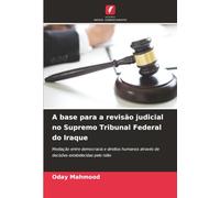 A base para a revisão judicial no Supremo Tribunal Federal do Iraque: Mediação entre democracia e direitos humanos através de decisões estabelecidas pelo Islão