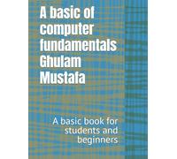 A basic book of computer fundamentals: A basic book for students and beginners