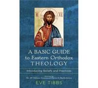 A Basic Guide to Eastern Orthodox Theology Introducing Beliefs and Practices by His All Holines Bartholomew His All Holines Bartholomew (Auteur)