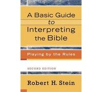 A Basic Guide to Interpreting the Bible Playing by the Rules by Robert H. Stein Robert H. Stein (Auteur)